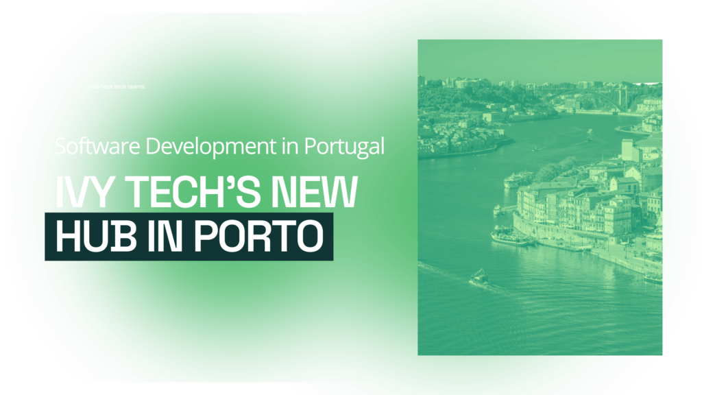 Ivy Tech's New Tech Hub in Porto: Benefits of Software Development in Portugal