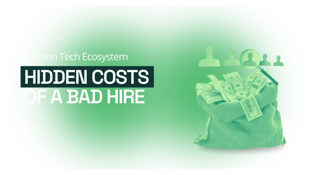 The Hidden Costs of a Bad Hire: Why London Startups Need to Get Recruitment Right