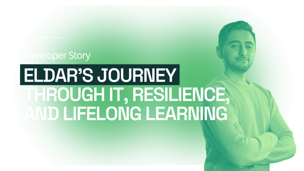 Developer Story: Eldar’s Journey Through IT, Resilience, and Lifelong Learning